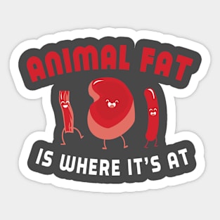 Animal Fat is Where It's At Sticker